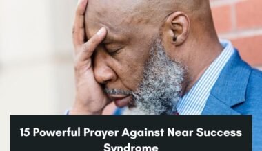 15 Powerful Prayer Against Near Success Syndrome