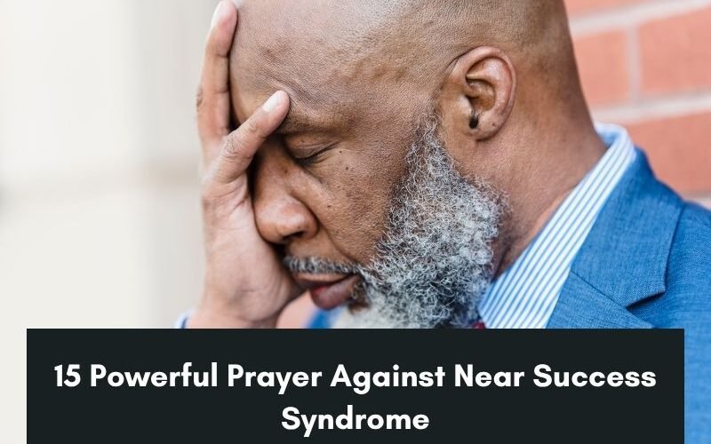 15 Powerful Prayer Against Near Success Syndrome