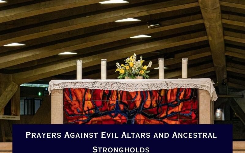 Prayers Against Evil Altars and Ancestral Strongholds