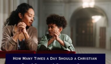 How Many Times a Day Should a Christian Pray? Biblical & Practical Guide
