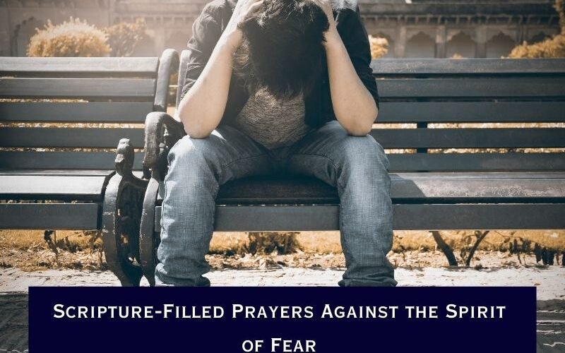 Scripture-Filled Prayers Against the Spirit of Fear